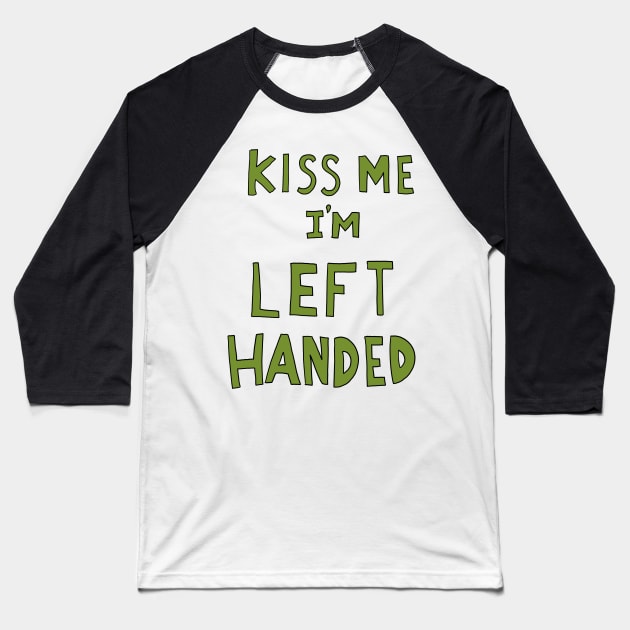 Kiss me i'm left handed Baseball T-Shirt by TeeAguss